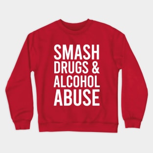 Smash drugs and alcohol abuse Crewneck Sweatshirt